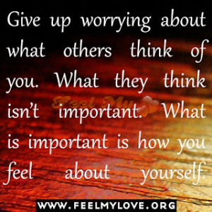 Give-up-worrying-about-what-others-think-of-you.-What-they-think-isn ...
