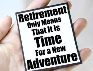 retirement adventure mgt ret103 $ 3 00 retirement quote magnet quote ...