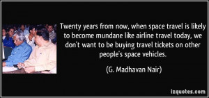 now, when space travel is likely to become mundane like airline travel ...