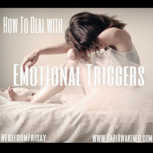 Freedom Friday: How To Deal With Emotional Triggers