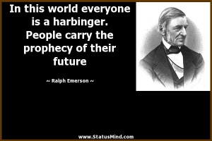 In this world everyone is a harbinger. People carry the prophecy of ...