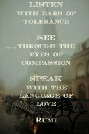 ... See through the eyes of compassion. Speak with the language of love
