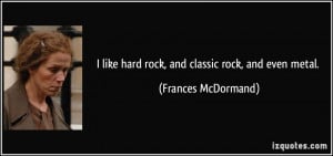 like hard rock, and classic rock, and even metal. - Frances ...