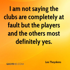 am not saying the clubs are completely at fault but the players and ...