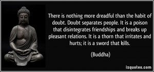 of doubt. Doubt separates people. It is a poison that disintegrates ...
