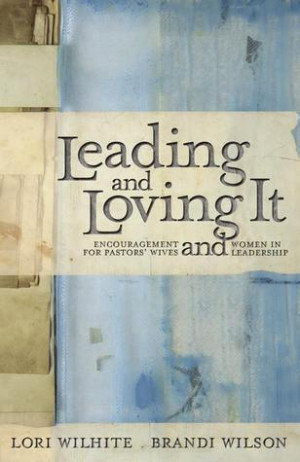 ... Loving It: Encouragement for Pastors' Wives and Women in Leadership