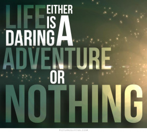 Life is either a daring adventure or nothing Picture Quote #1