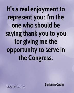 Benjamin Cardin - It's a real enjoyment to represent you; I'm the one ...