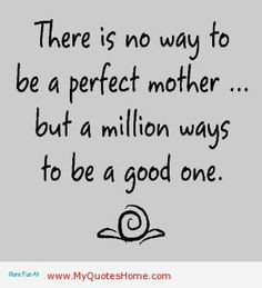 perfect mothers mumma inspiration mothers love inspiration mvs quotes ...