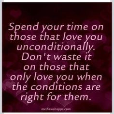 ... someone loves you on the condition that you are xyz, he doesn't love