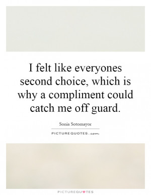 ... , which is why a compliment could catch me off guard Picture Quote #1