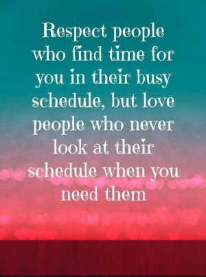 their busy schedule, but love people who never look at their schedule ...