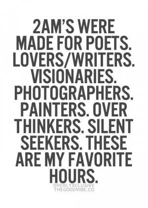 The night is the hardest time to be alive and 4am knows all my secrets ...