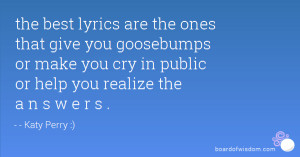 ... give you goosebumps or make you cry in public or help you realize the
