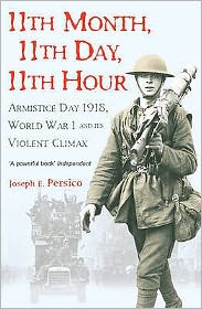 11th Month, 11th Day, 11th Hour: Armistice Day, 1918, World War I and ...