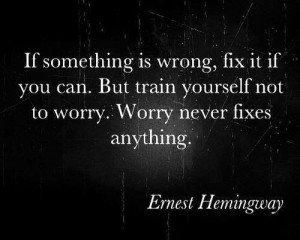 If something is wrong, fix it if you can. But train yourself not to ...