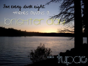 for every dark night, theres always a brighter day rupac