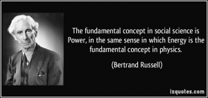The fundamental concept in social science is Power, in the same sense ...