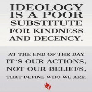 decency quotes | Ideology is a poor substitute for kindness and ...