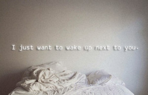 want+to+wake+up+next+to+you.jpg