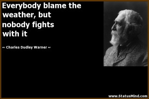 ... nobody fights with it - Charles Dudley Warner Quotes - StatusMind.com