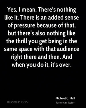 Yes, I mean, There's nothing like it. There is an added sense of ...