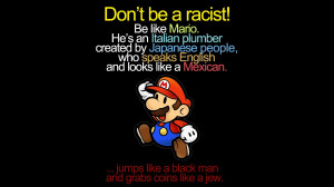Don't be a racist, be like Mario!