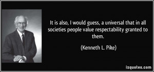 ... people value respectability granted to them. - Kenneth L. Pike