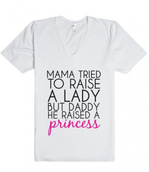MAMA TRIED TO RAISE A LADY BUT DADDY HE RAISED A PRINCESS
