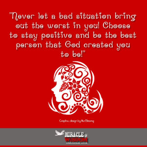 NEVER let a bad situation change you