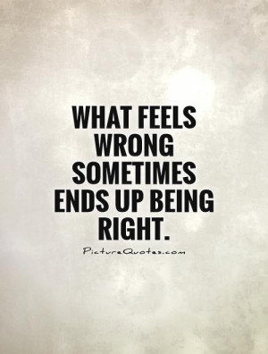 Feelings Quotes Wrong Quotes Right And Wrong Quotes Right Quotes