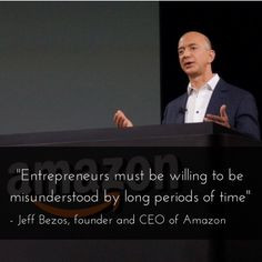 Entrepreneur must be willing to be misunderstood by long periods of ...