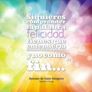 Quotes Picture: si quieres comprender la palabra felicidad, tienes que ...