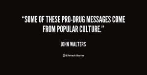 Some of these pro-drug messages come from popular culture.