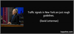 ... signals in New York are just rough guidelines. - David Letterman