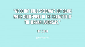 We do not build speedways, but roads which correspond to the character ...