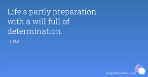 Life's partly preparation with a will full of determination.