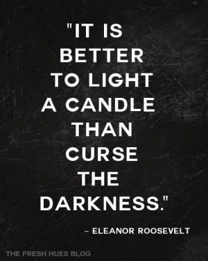... Eleanor Roosevelt Quotes, Candles Quotes, Dark, Lights A Candles Than