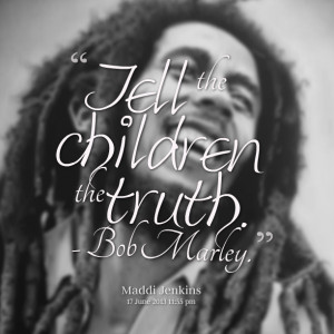 Quotes Picture: tell the children the truth bob marley