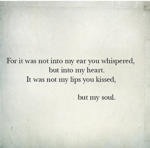 not-into-my-ear-you-whispered-but-into-my-heart-It-was-not-my-lips-you ...