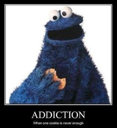 It's true. I'm a cookie addict. More