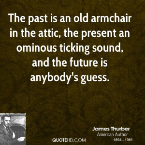 The past is an old armchair in the attic, the present an ominous ...