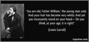 the young man said, 'And your hair has become very white; And yet you ...