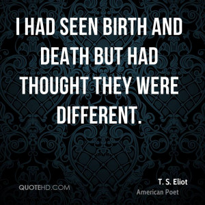 had seen birth and death but had thought they were different.