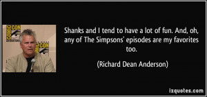 ... The Simpsons' episodes are my favorites too. - Richard Dean Anderson