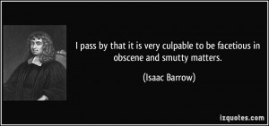 ... culpable to be facetious in obscene and smutty matters. - Isaac Barrow