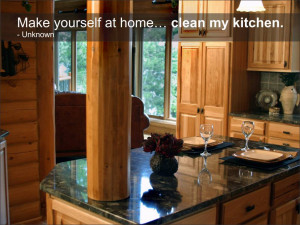 Make yourself at home… clean my kitchen. Unknown