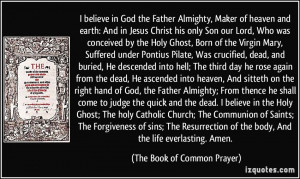 the Father Almighty, Maker of heaven and earth: And in Jesus Christ ...