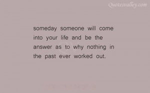 Someday Someone Will Come Into Your Life