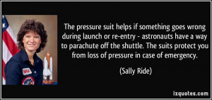 The pressure suit helps if something goes wrong during launch or re ...